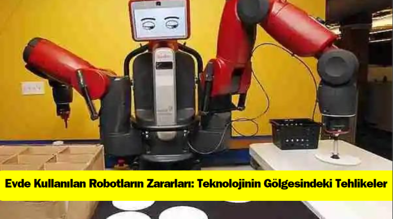 evde-kullanilan-robotların-zararlari-teknolojinin-golgesindeki-tehlikeler