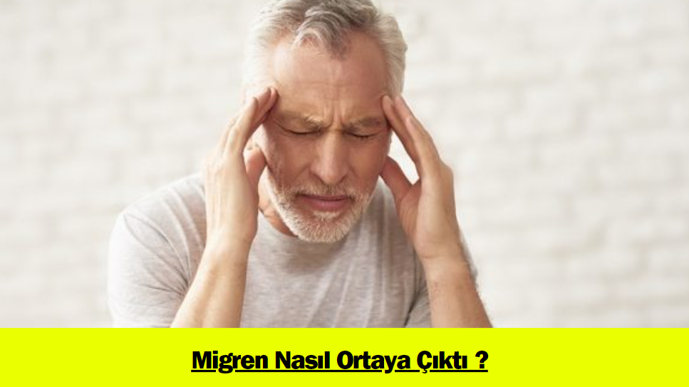 Migren Nasıl Ortaya Çıktı ?